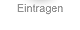 Eintragen